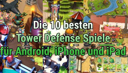 Unsere Top 10 der besten Tower Defense Spiele Apps für iOS sowie Android